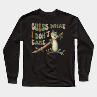 Guess What? I Don't Care! Long Sleeve T-Shirt